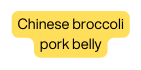 Chinese broccoli pork belly