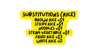 Substitutions rice Brown rice 1 Sticky rice 1 Noodles 1 Steam vegetable 1 Fried rice 3 White rice 0